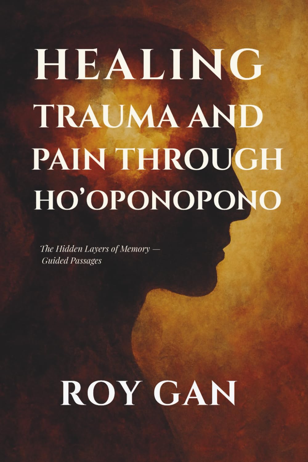 Healing Trauma and Pain Through Ho’oponopono: The Hidden Layers of Memory — Guided Passages
