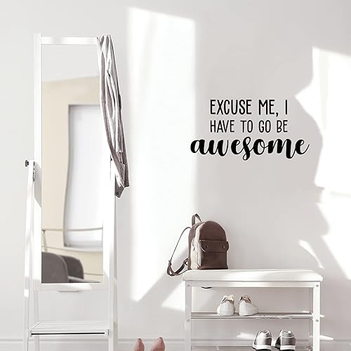 Adhesivo decorativo de vinilo para pared, excuse me I have to go be impresionante, 13 x 25 pulgadas, diseño moderno de autoestima motivacional para