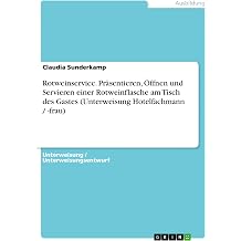 Rotweinservice. Prasentieren, Offnen und Servieren einer Rotweinflasche am Tisch des Gastes Unterweisung Hotelfachmann / -frau German Edition