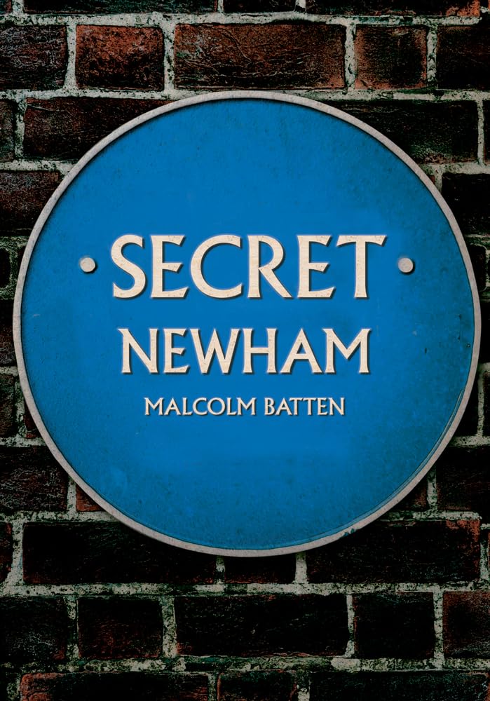 Secret Newham by Malcolm Batten - 9781398113138