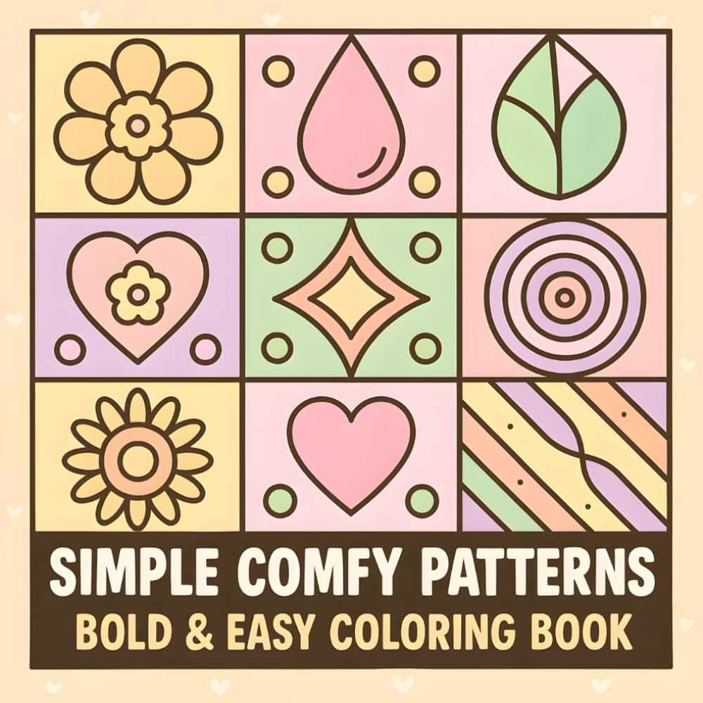 Simple Comfy Patterns: Coloring Book for Adults and Kids – Bold & Easy Designs for Relaxation, Stress Relief, and Fun with Big, Simple Patterns for Mindful Times
