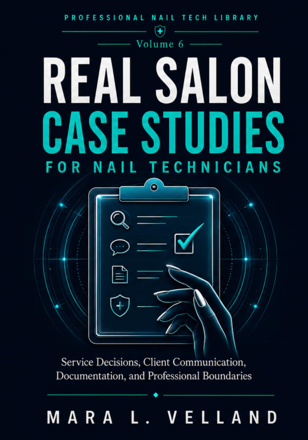 Real Salon Case Studies for Nail Technicians: Service Decisions, Client Communication, Documentation, and Professional Boundaries (Professional Nail Tech Library)