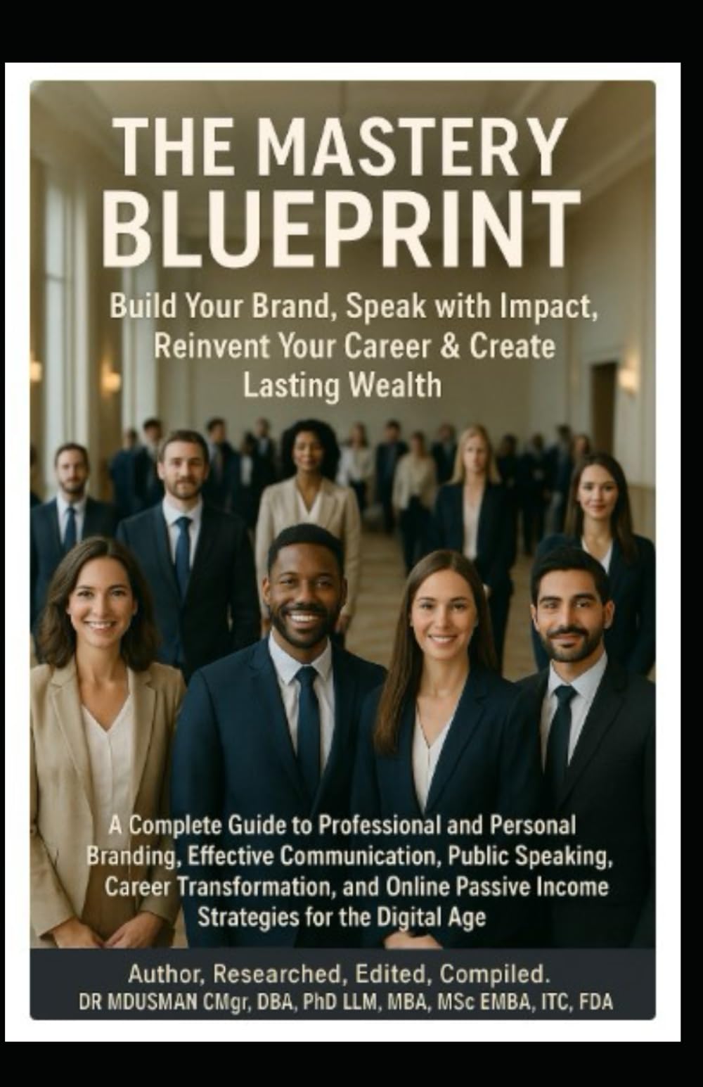 The Mastery Blueprint, Build Your Brand Speak with Impact Reinvent Your Career & Create Lasting Wealth Passive Income Strategies for the Digital Age ... Effective Communication, Public Speaking,