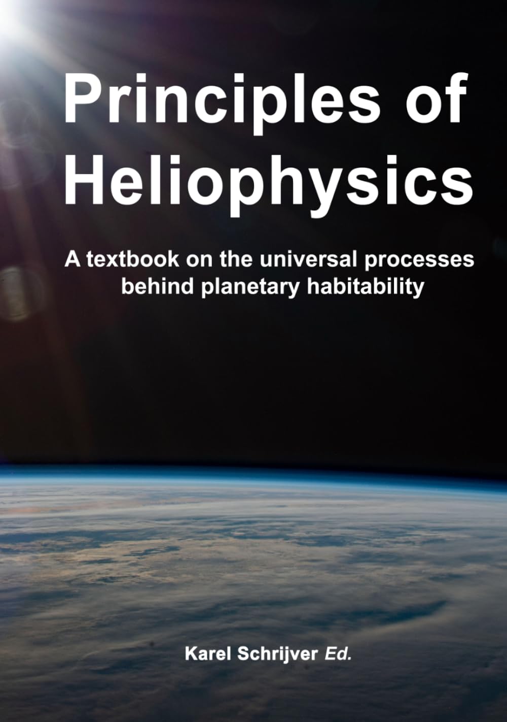 PRINCIPLES OF HELIOPHYSICS: A textbook on the universal processes behind planetary habitability      Hardcover – September 23, 2022
