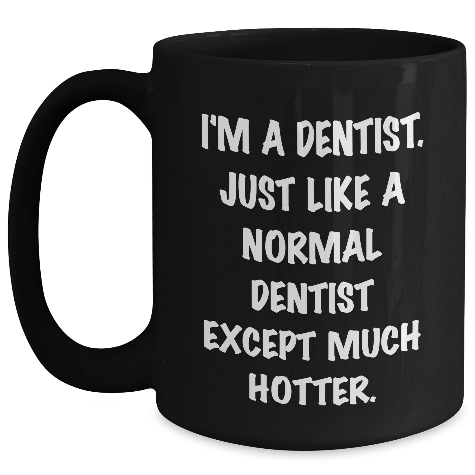 Dentist Hot Christmas Unique Gift Funny Black Coffee Mug I'm A Dentist Just Like A Normal  — funny ceramic mug from ShopProudGifts