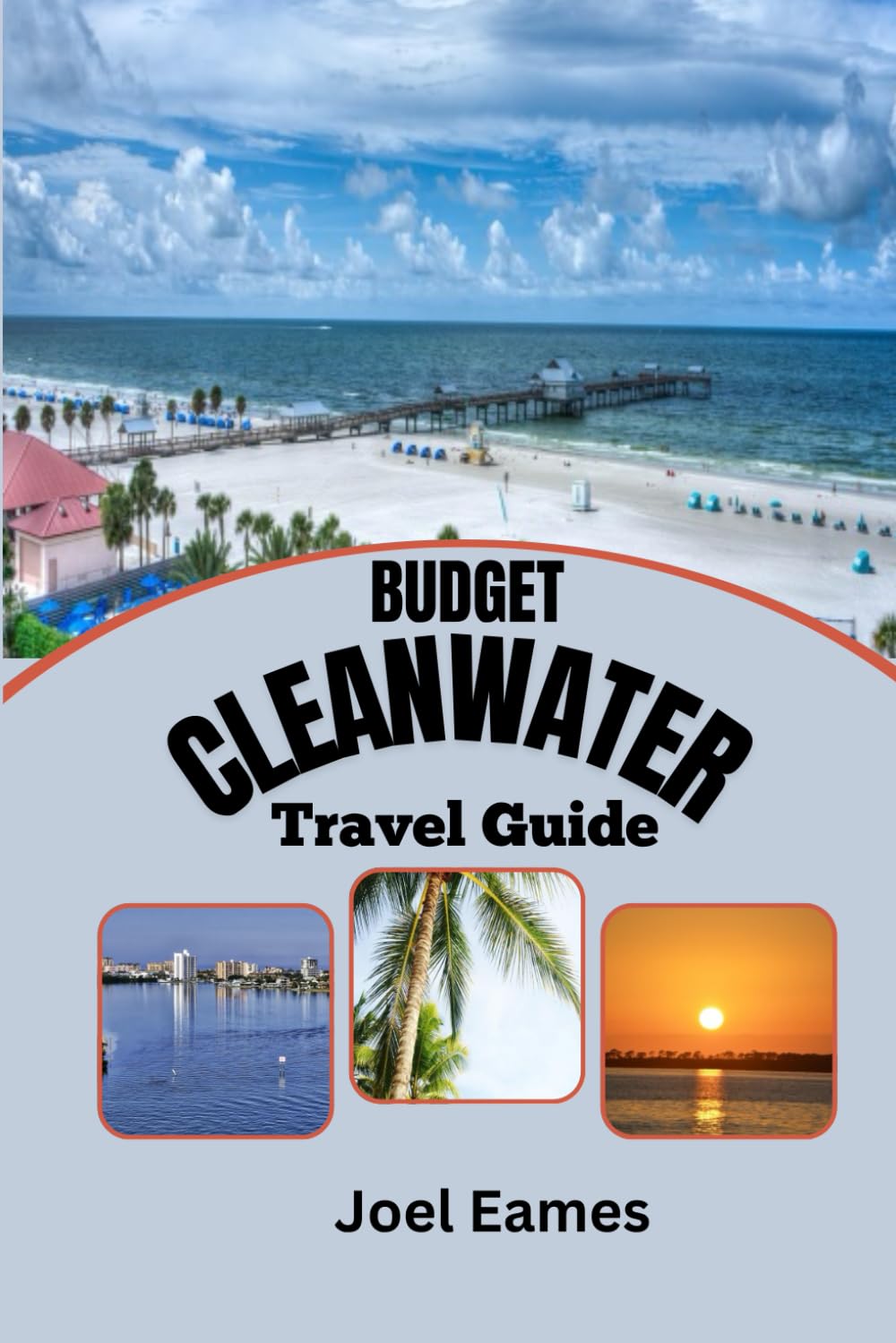 Budget clearwater travel guide: How to Enjoy Florida’s Best Beaches, Top Attractions, Dining, Hotels, and More Without Breaking the Bank