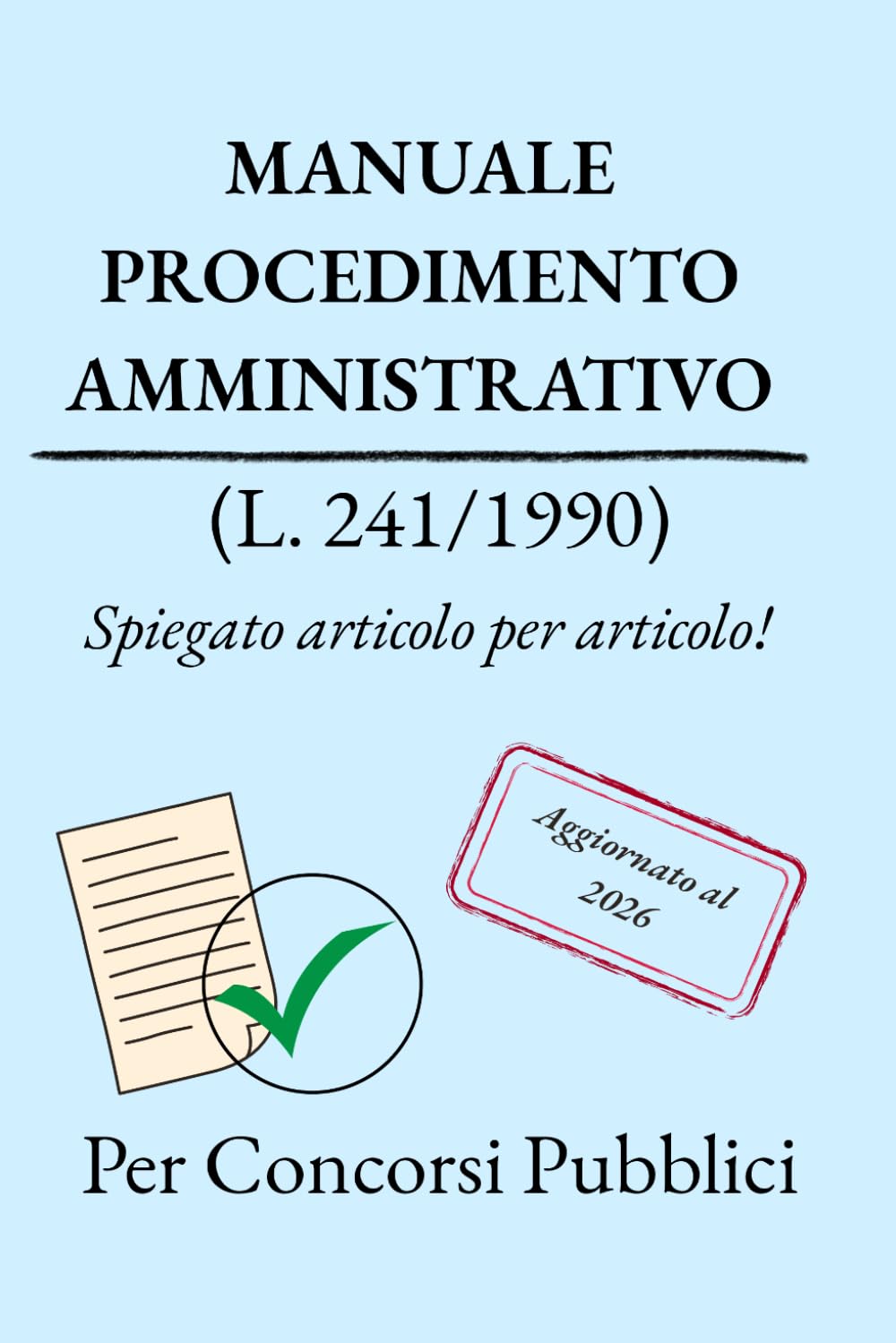 Il Procedimento Amministrativo: La Legge 241/1990 spiegata articolo per articolo per Concorsi Pubblici