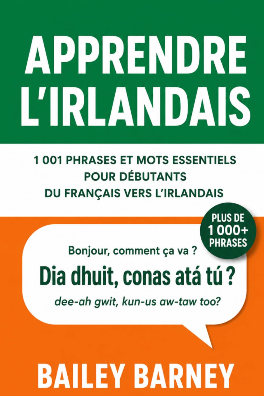 Apprendre l’irlandais : 1 001 phrases et mots essentiels pour débutants, du français vers l’irlandais
