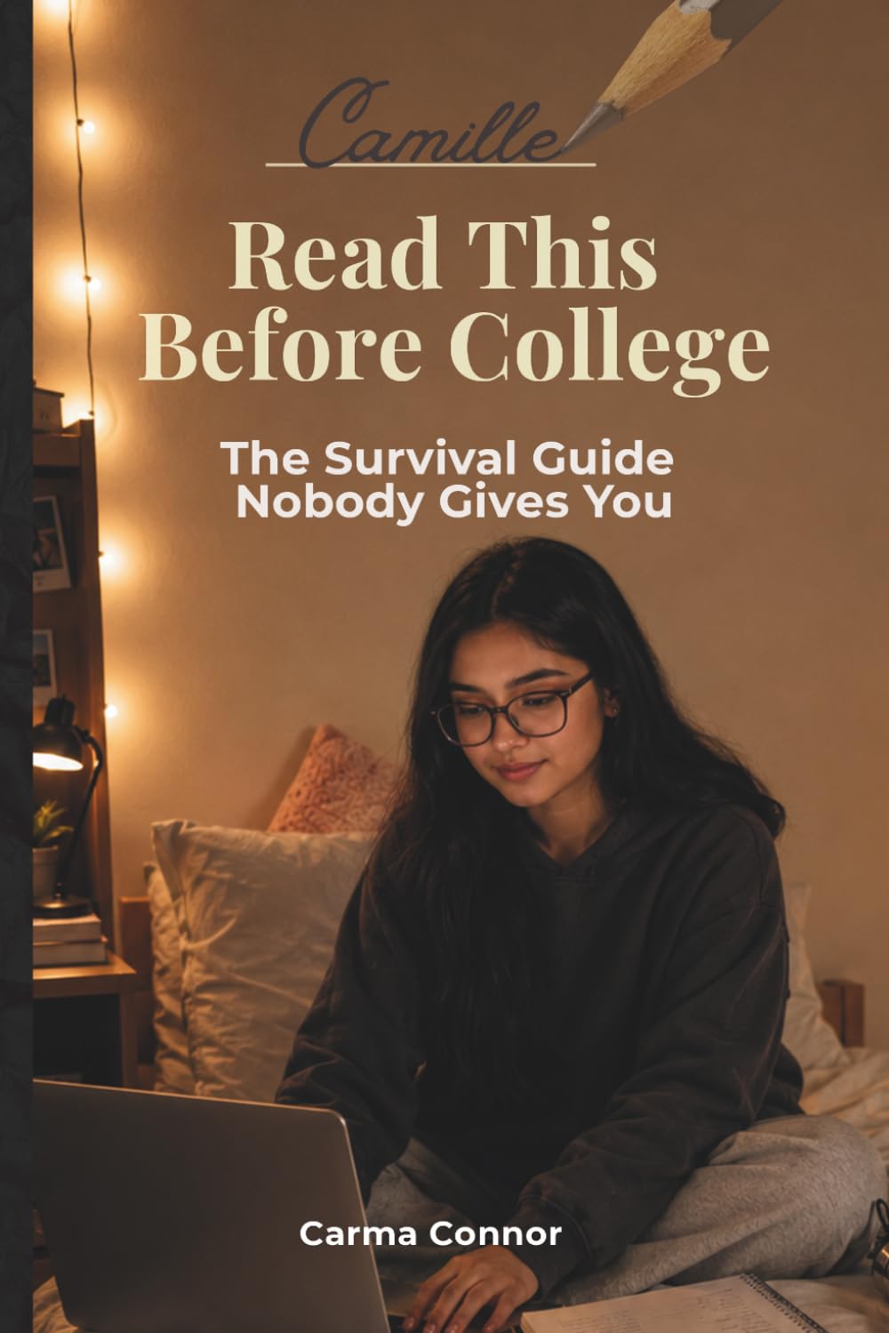 Read This Before College: The Survival Guide Nobody Gives You