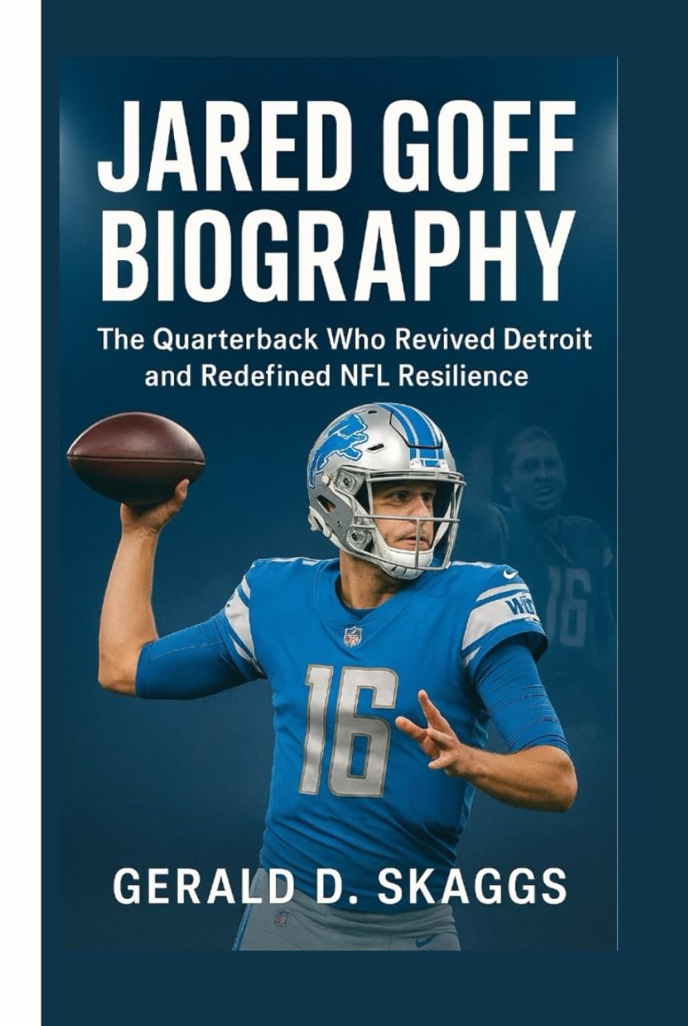 Jared Goff Biography: The Quarterback Who Revived Detroit and Redefined NFL Resilience