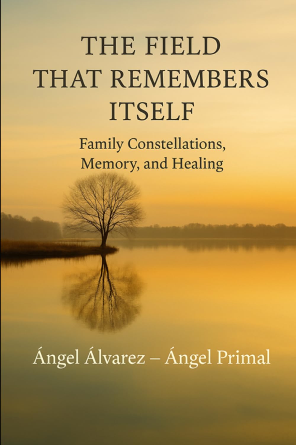 The Field That Remembers Itself: Family Constellations, Memory & Healing (Words That Remember — Healing Through the Field)