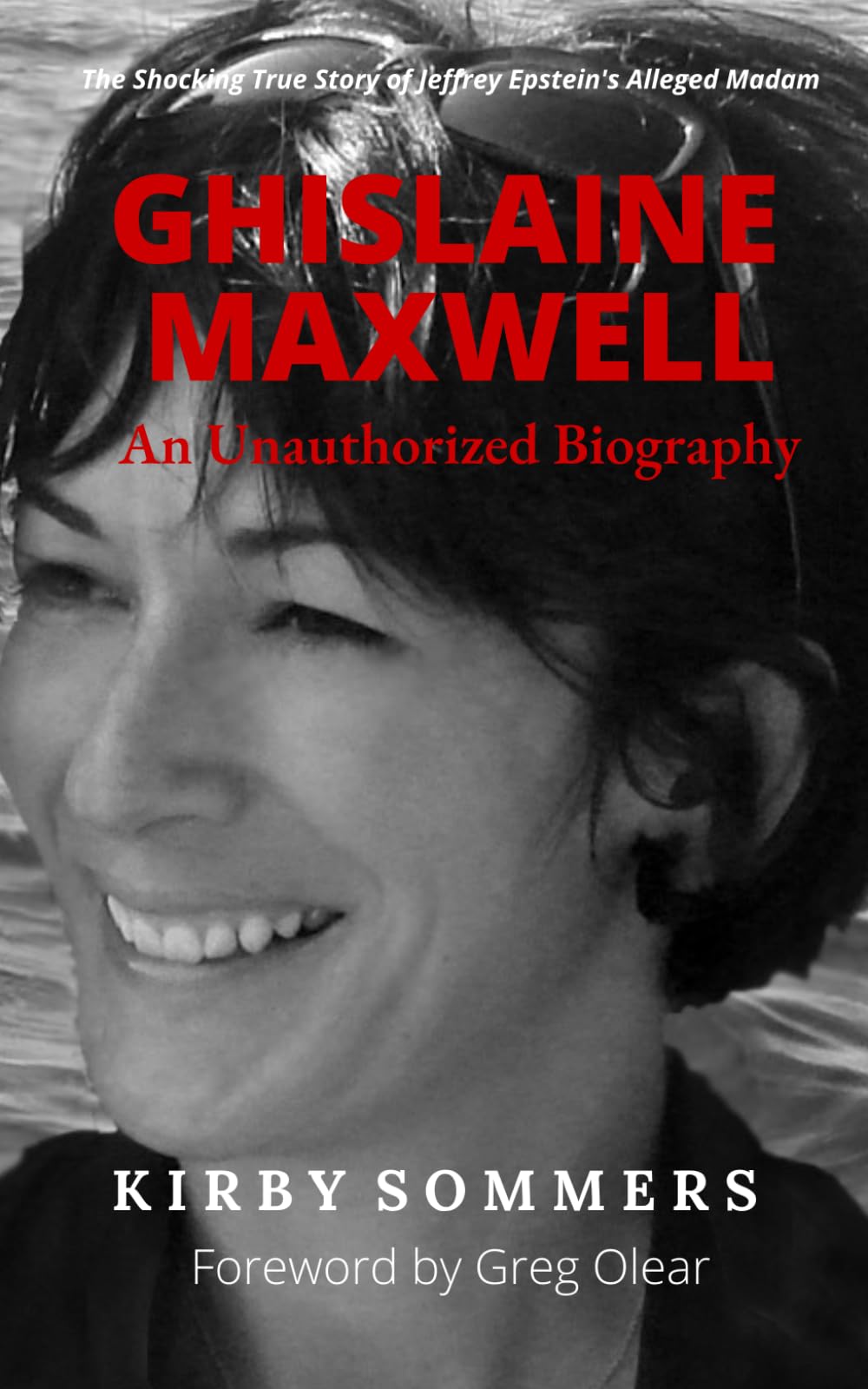 Ghislaine Maxwell, An Unauthorized Biography: The Shocking True Story of Jeffrey Epstein's Alleged Madam