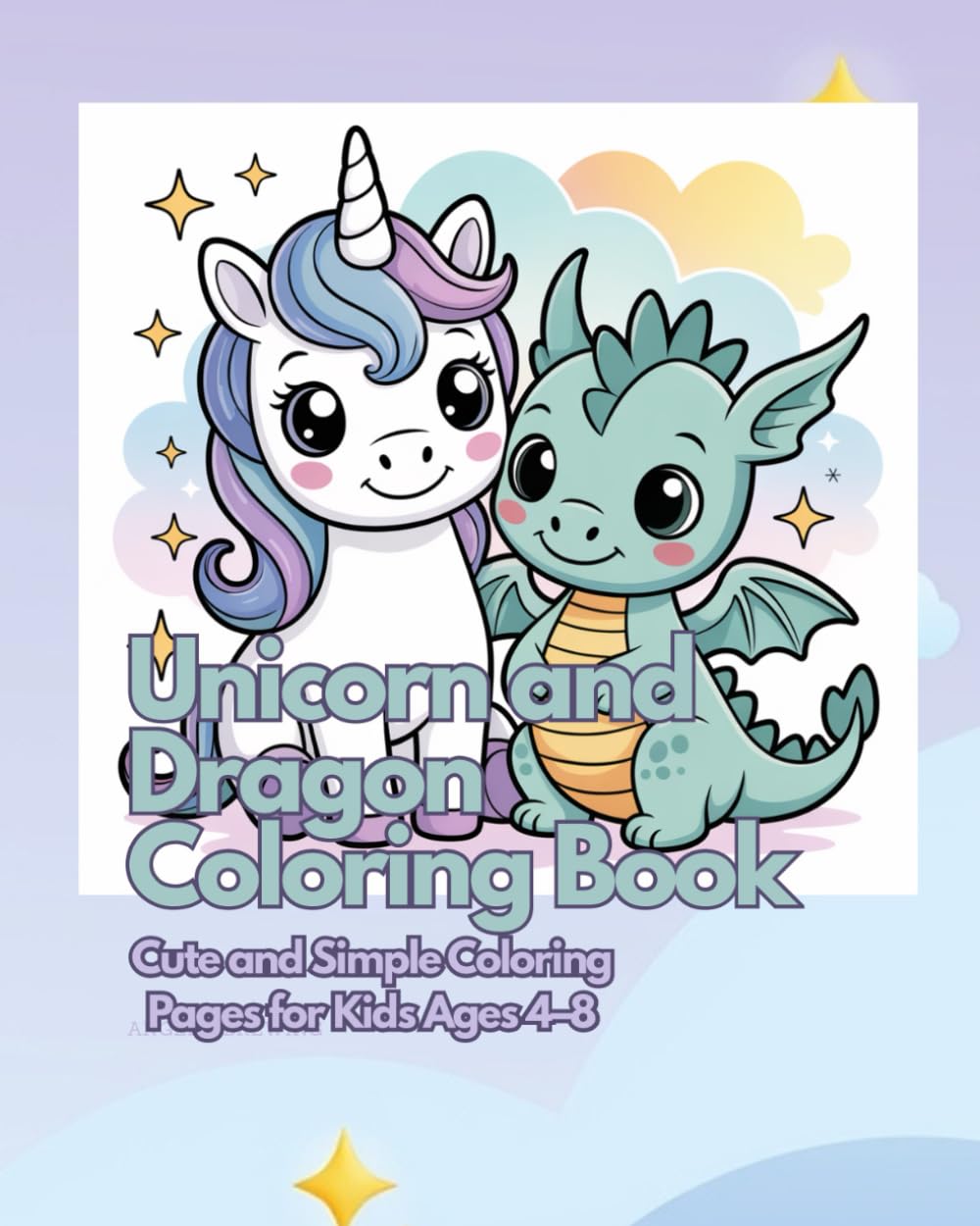 Unicorn and Dragon Coloring Book: Cute Fantasy Creatures for Kids Ages 4–8