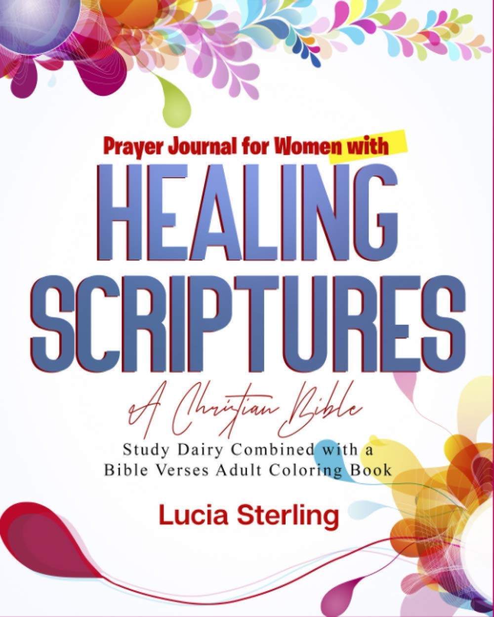 Prayer Journal for Women With Healing Scriptures: A Christian Bible Study Diary Combined with A Bible Verses Adult Coloring Book