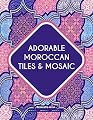 Adorable Moroccan Tiles & Mosaic : Adult Coloring Book: Charming Moroccan tiles & mosaic Pattern , with different styles and designs .