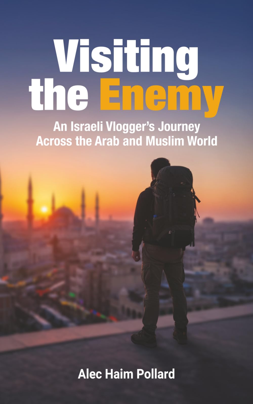 Visiting the Enemy: An Israeli Vlogger’s Journey Across the Arab and Muslim World