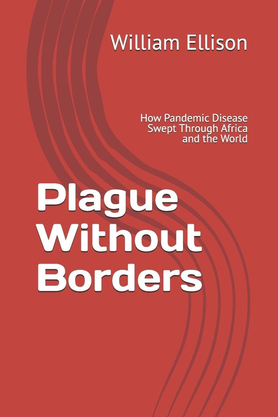 Plague Without Borders: How Pandemic Disease Swept Through Africa and the World