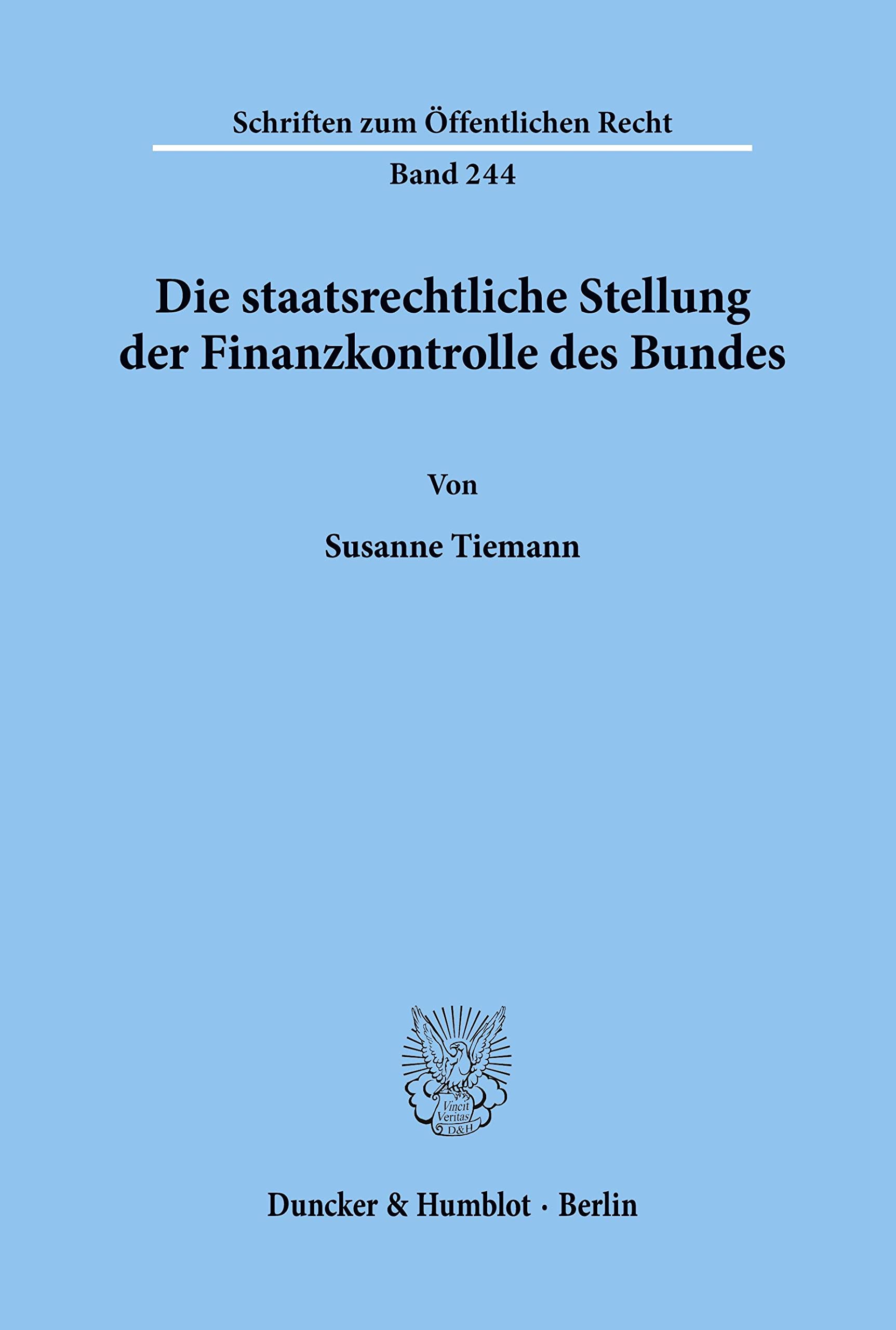 Die staatsrechtliche Stellung der Finanzkontrolle des Bundes. (Schriften zum Öffentlichen Recht, Band 244)