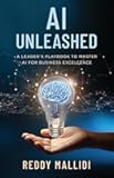 AI UNLEASHED: A Leader's Playbook to Master AI for Business Excellence