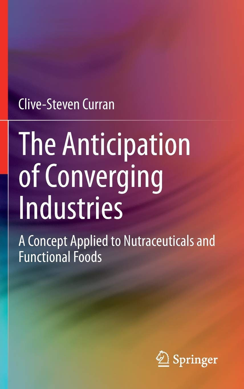 The Anticipation of Converging Industries: A Concept Applied to Nutraceuticals and Functional Foods