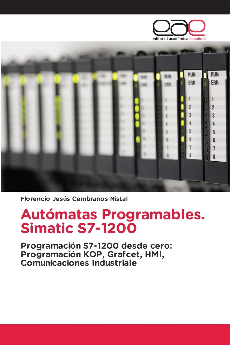 Autómatas Programables. Simatic S7-1200: Programación S7-1200 desde cero: Programación KOP, Grafcet, HMI, Comunicaciones Industriale