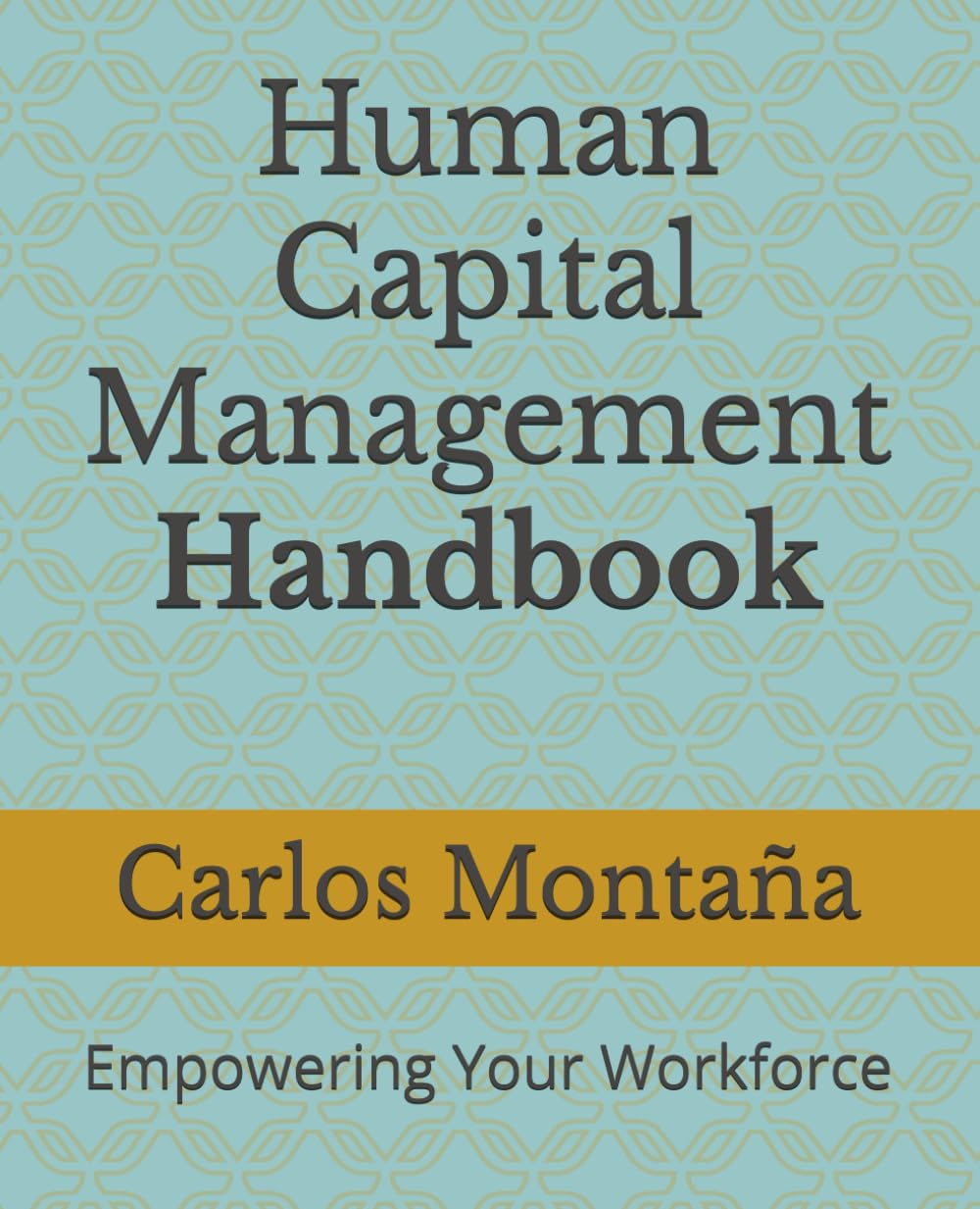Human Capital Management Handbook: Empowering Your Workforce