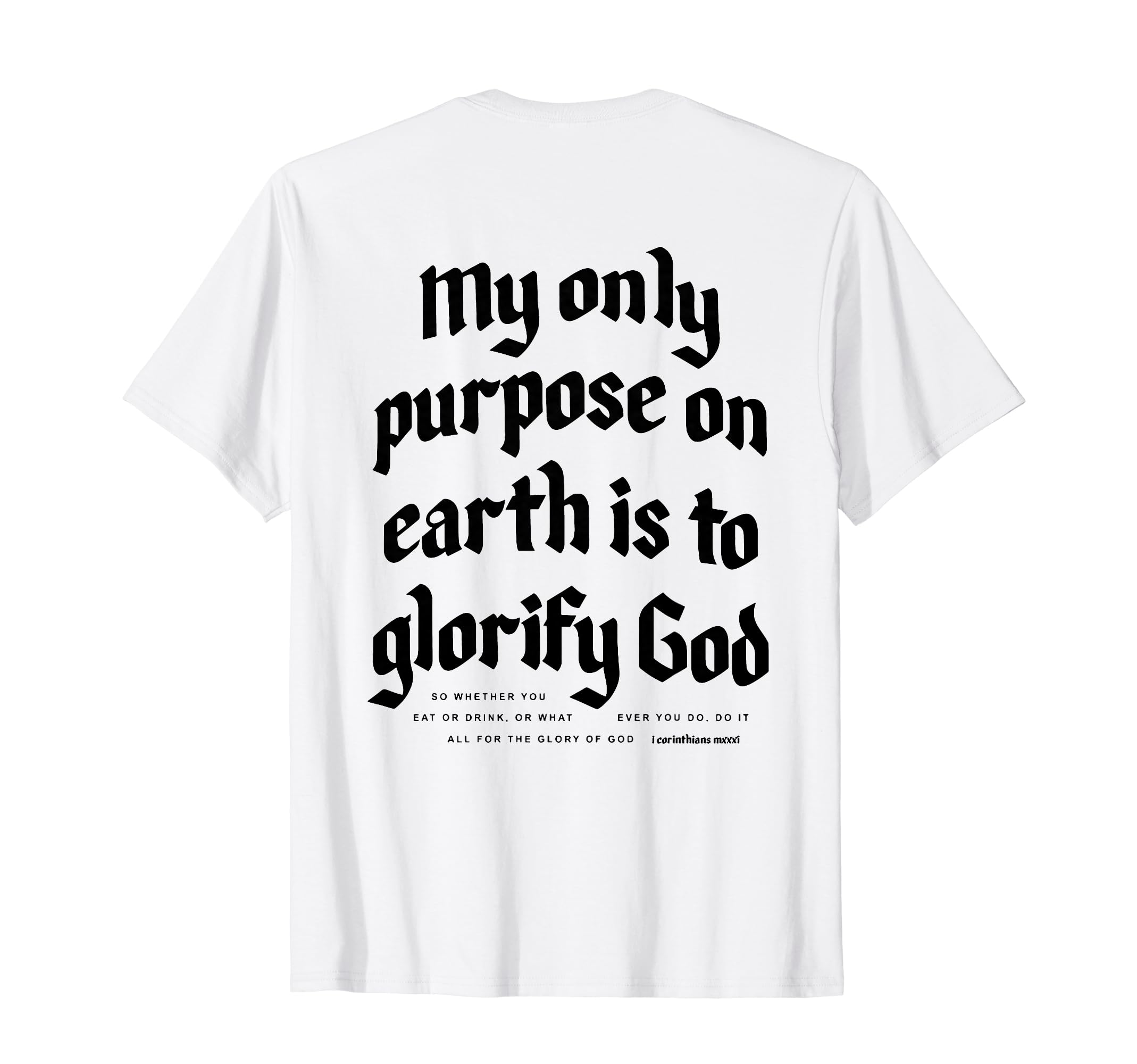 My Only Purpose On Earth Is To Glorify God (on back) T-Shirt
