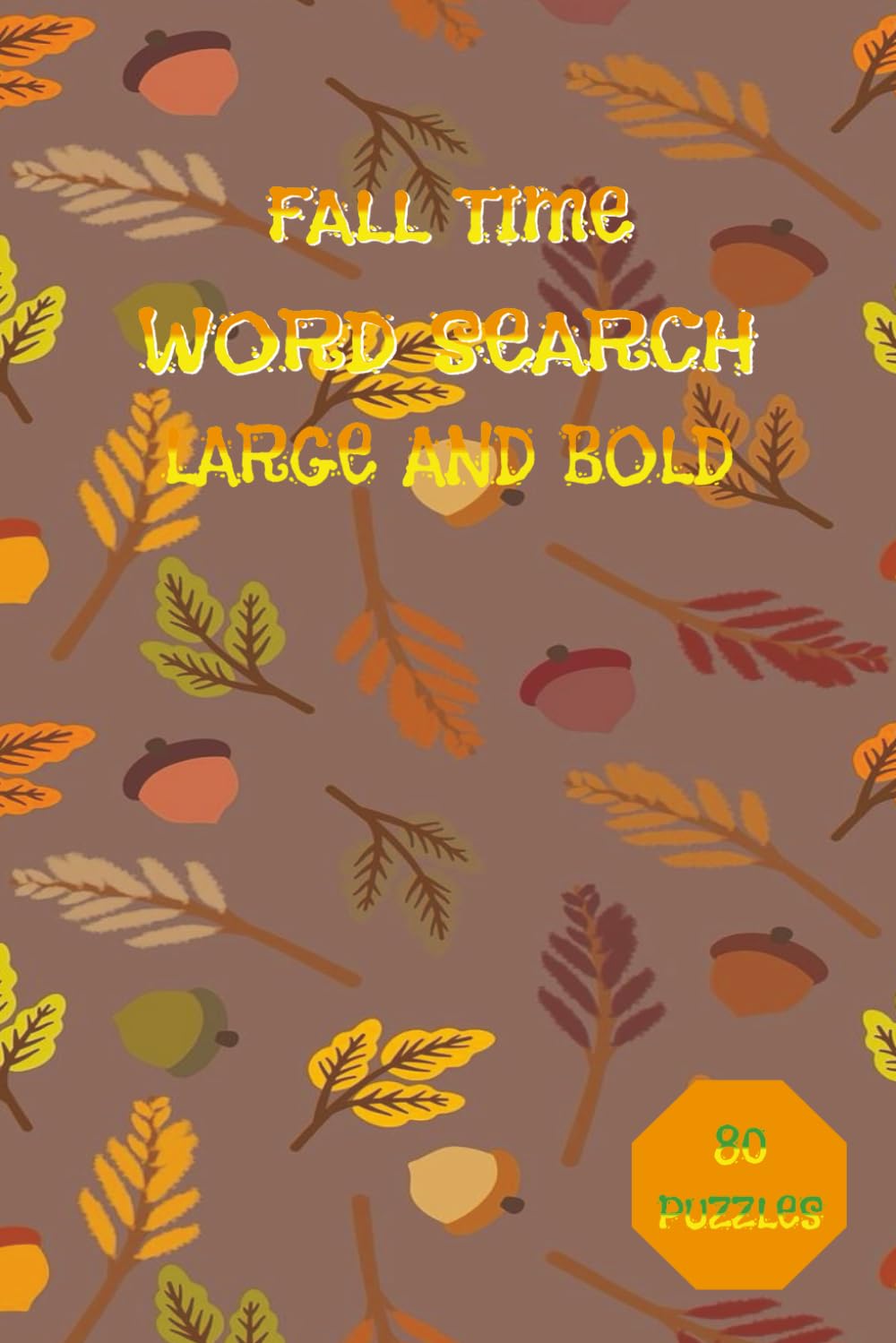 Fall Word Search: Celebrate Autumn with 80 Cozy Word Search Puzzles + Full Solutions 80, Fall-Themed Word Searches for Relaxation and Fun, with Answers Included