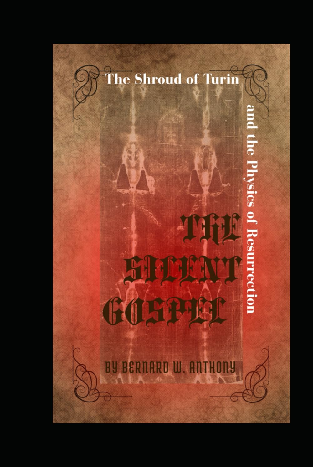 The Silent Gospel: The Shroud of Turin and the Physics of Resurrection