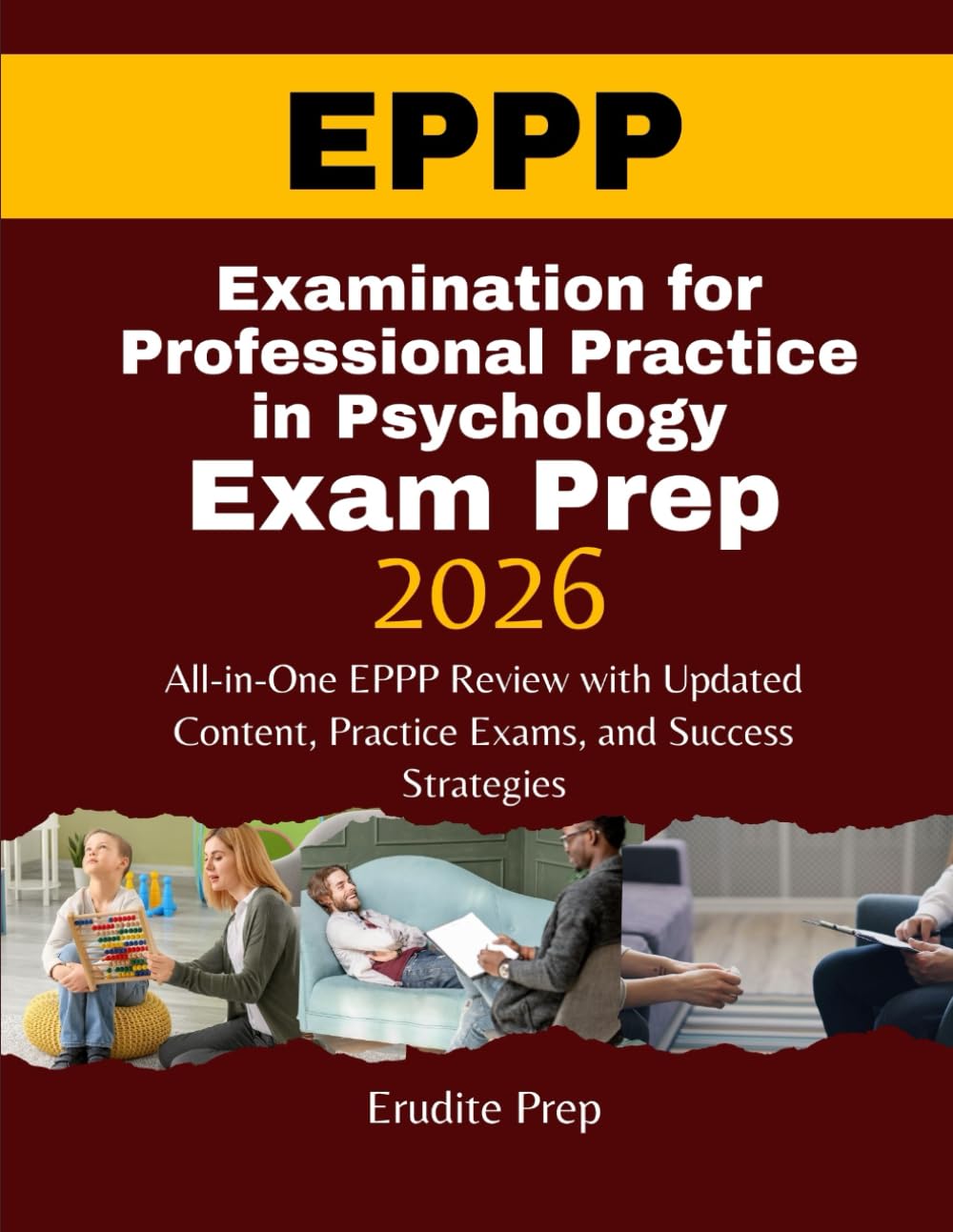EXAMINATION FOR PROFESSIONAL PRACTICE IN PSYCHOLOGY EXAM PREP 2026: All-in-One EPPP Review with Updated Content, Practice Exams, and Success Strategies