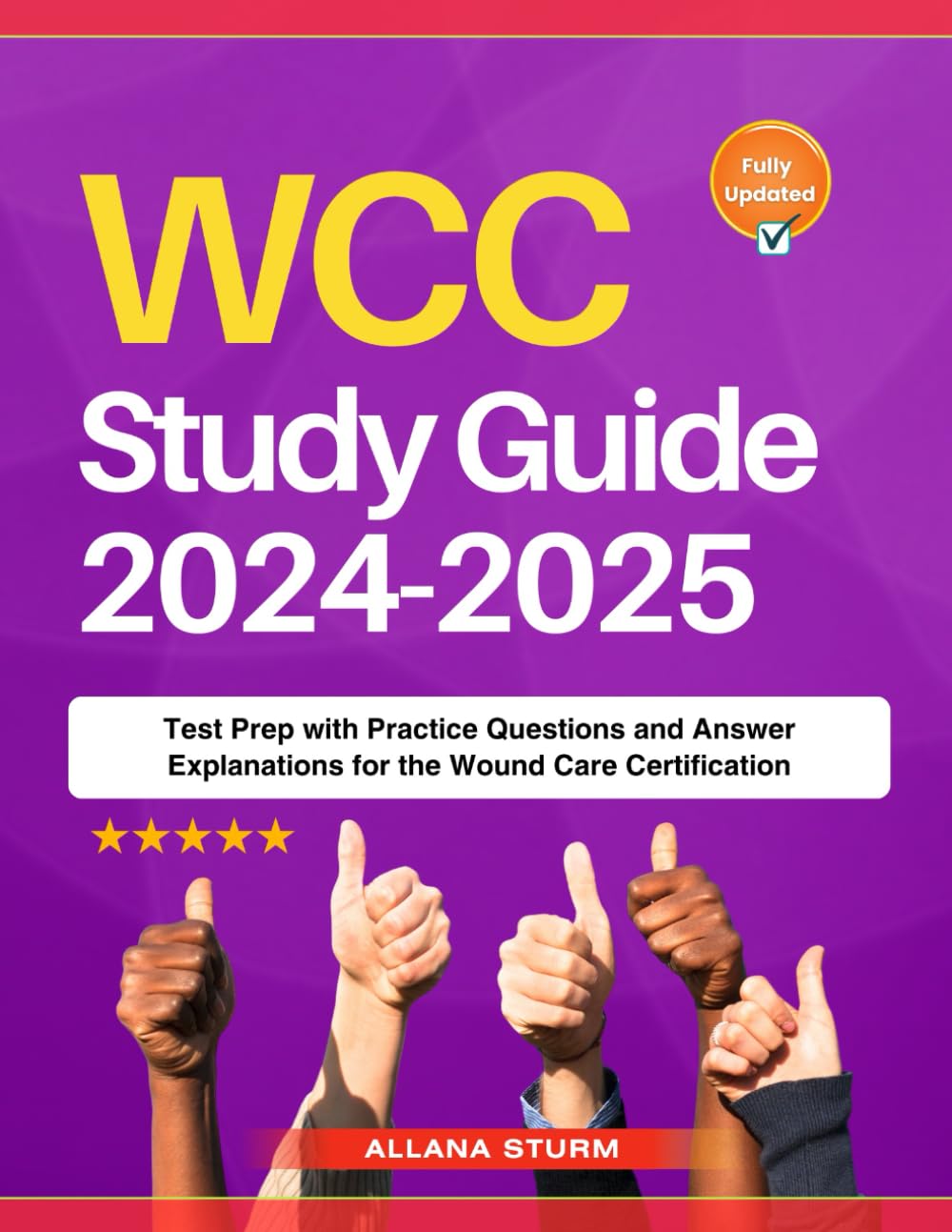 WCC Study Guide 2024-2025: Test Prep with Practice Questions and Answer Explanations for the Wound Care Certification