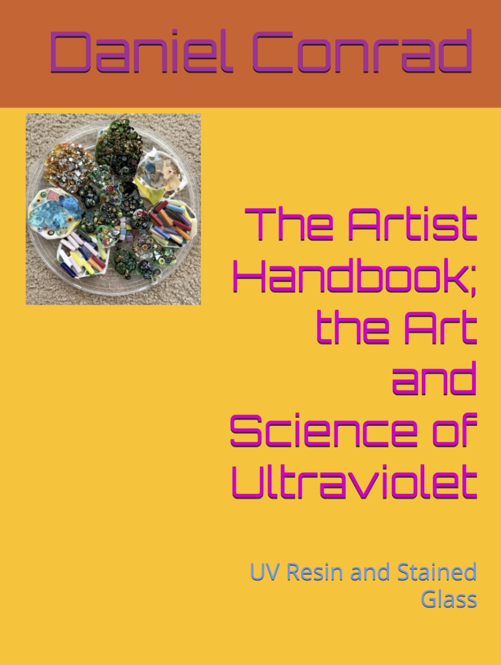 The Artist Handbook; the Art and Science of Ultraviolet: UV Resin and Stained Glass