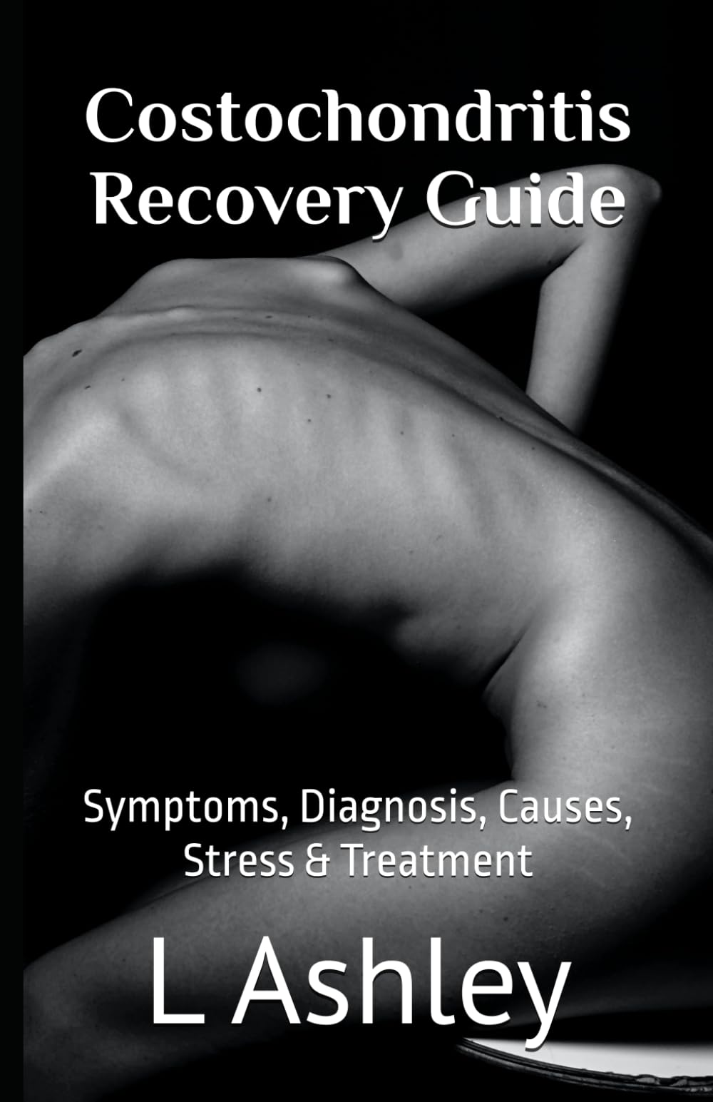 Costochondritis Recovery Guide: Symptoms, Diagnosis, Causes, Stress & Treatment