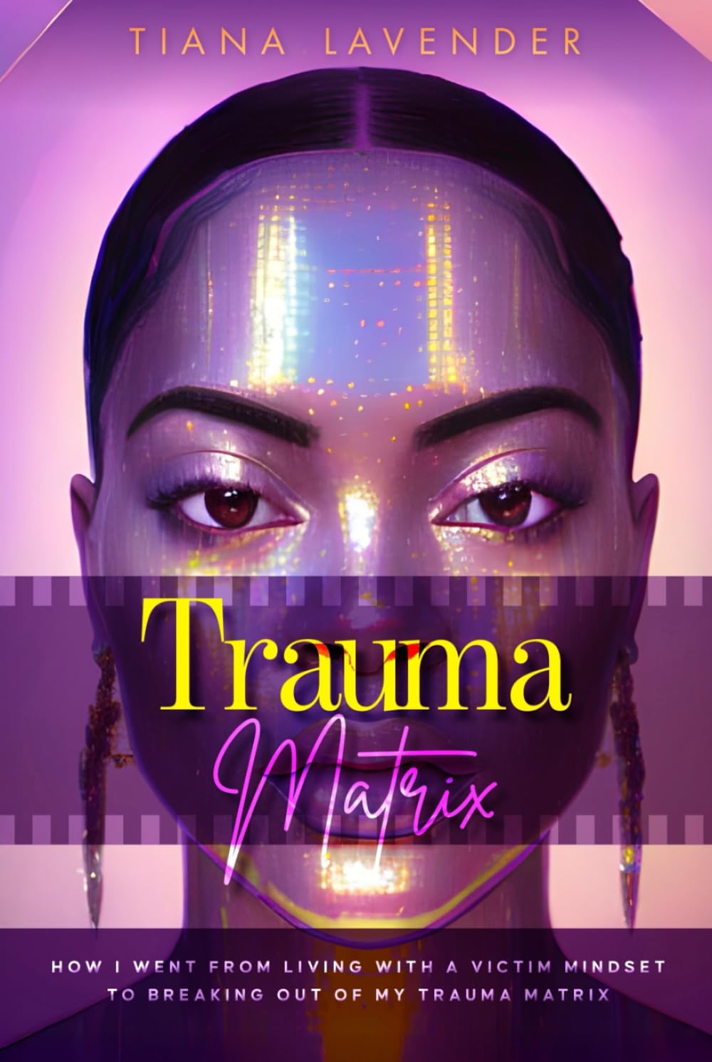 Trauma Matrix: How i went from living with a victim mindset to breaking out of the trauma matrix (The Trauma Matrix Series)