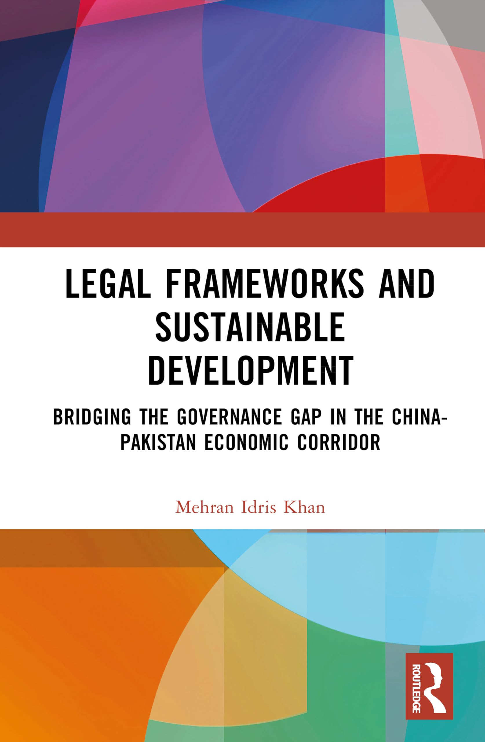 Legal Frameworks and Sustainable Development: Bridging the Governance Gap in the China–Pakistan Economic Corridor