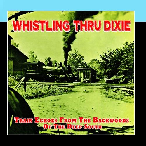 Train Sounds Whistling Thru Dixie Train Echoes from the Backwoods