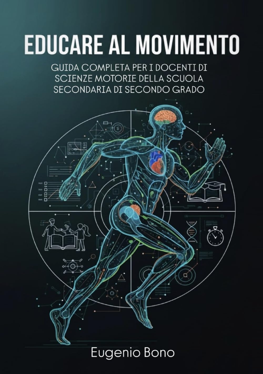 EDUCARE AL MOVIMENTO: GUIDA COMPLETA PER I DOCENTI DI SCIENZE MOTORIE DELLA SCUOLA SECONDARIA DI SECONDO GRADO