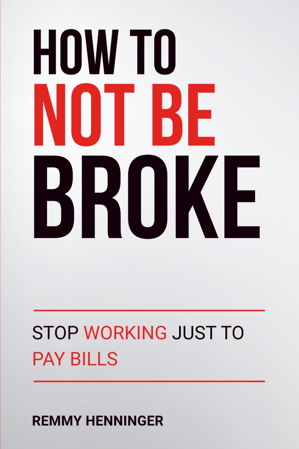 How To Not Be Broke: Stop Working Just to Pay Bills (From Low to COLOSSAL)