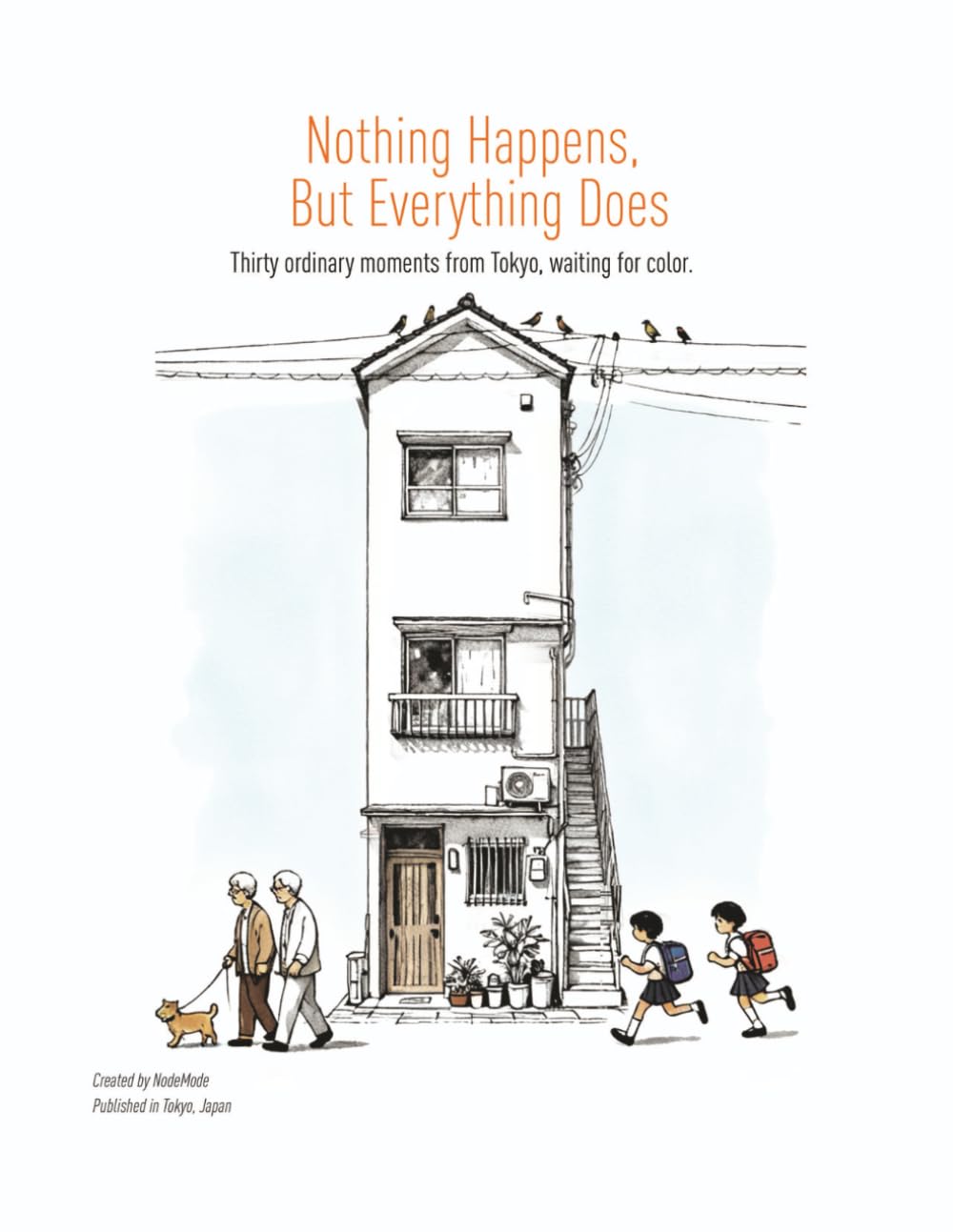 Nothing Happens, But Everything Does: Thirty ordinary moments from Tokyo, waiting for color (A Life Series)