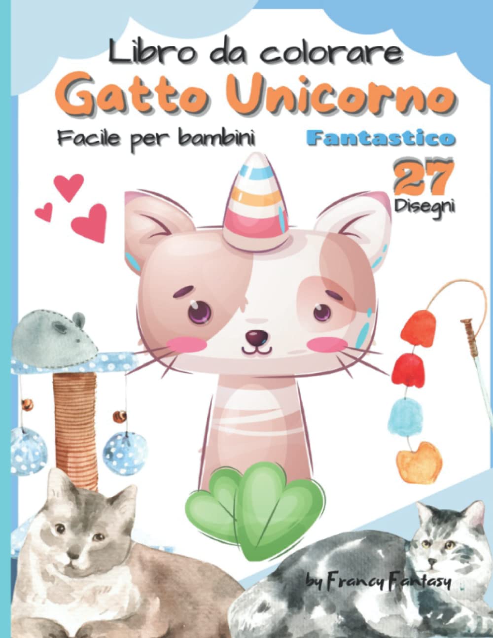 Gatto Unicorno Per Bambini Facile Da Colorare: Libro A Tema Gatto Da Disegnare Come Vuoi Fantastico Magico Con 27 Disegni Diversi Facili Passatempo ... Della Giornata Idea Regalo Bambini E Adulti