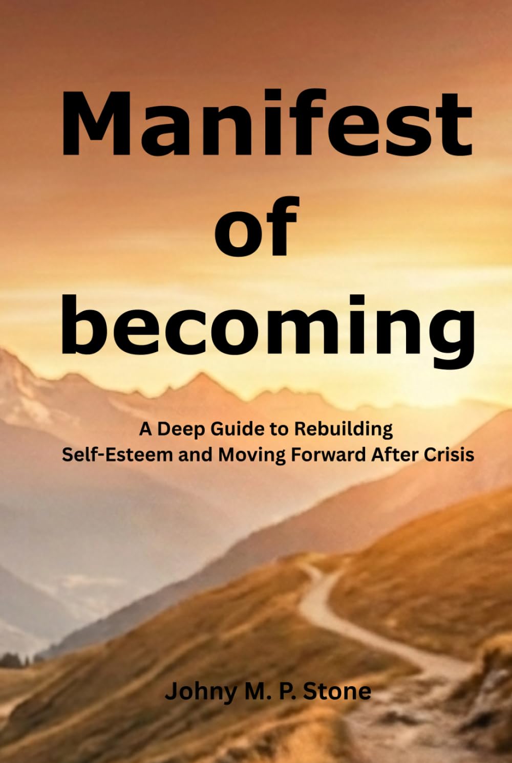 Manifest of Becoming: A Deep Guide to Rebuilding Self-Esteem and Moving Forward After Crisis