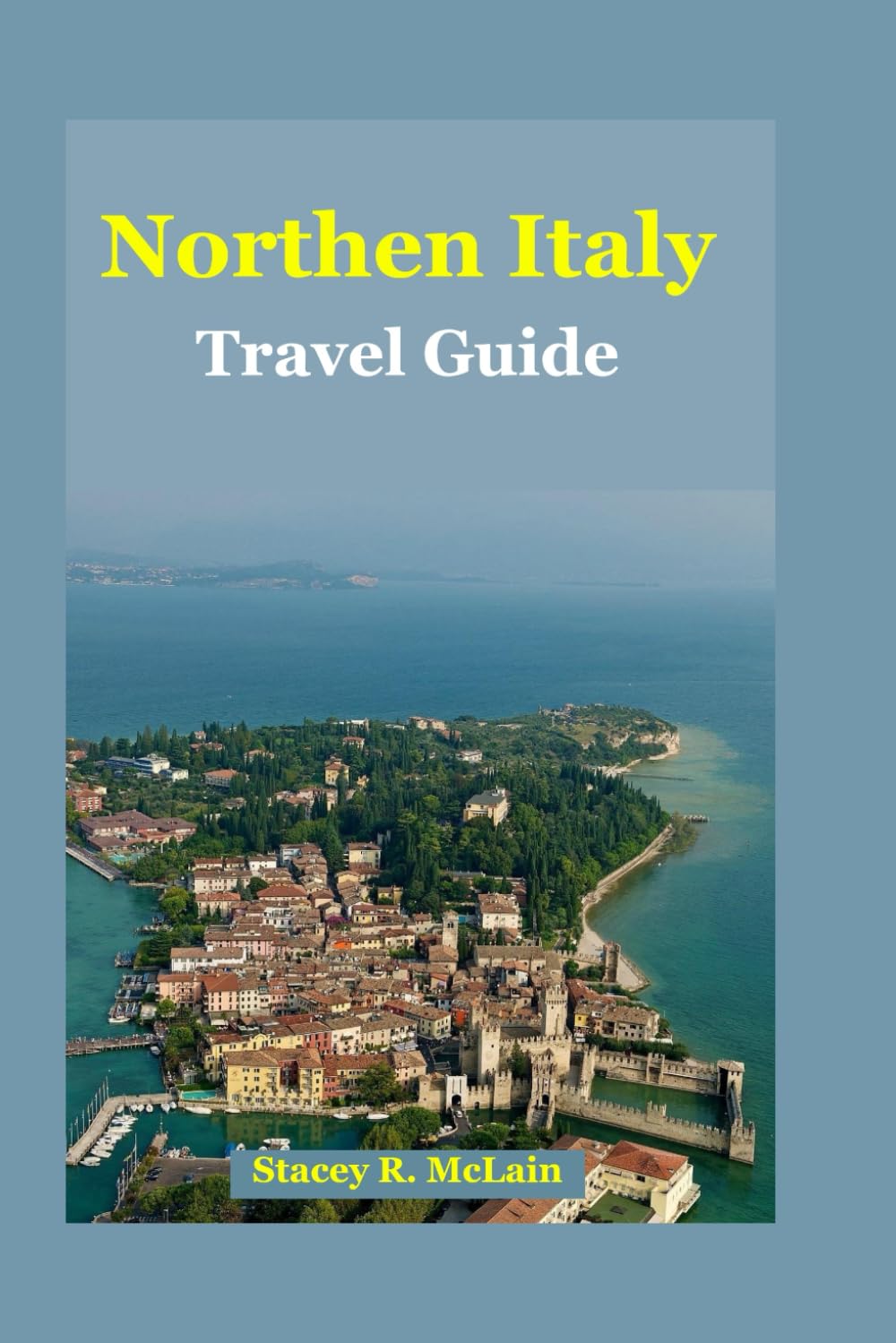 Northern Italy Travel Guide: Subtitle:Uncover Hidden Gems, Authentic Cuisine, and Breathtaking Landscapes in Italy’s Most Enchanting Region