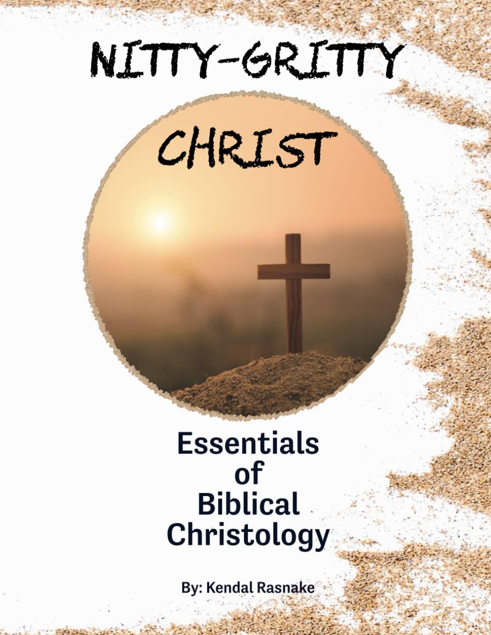Nitty-Gritty Christ: Essentials of Biblical Christology (Nitty-Gritty Theology)
