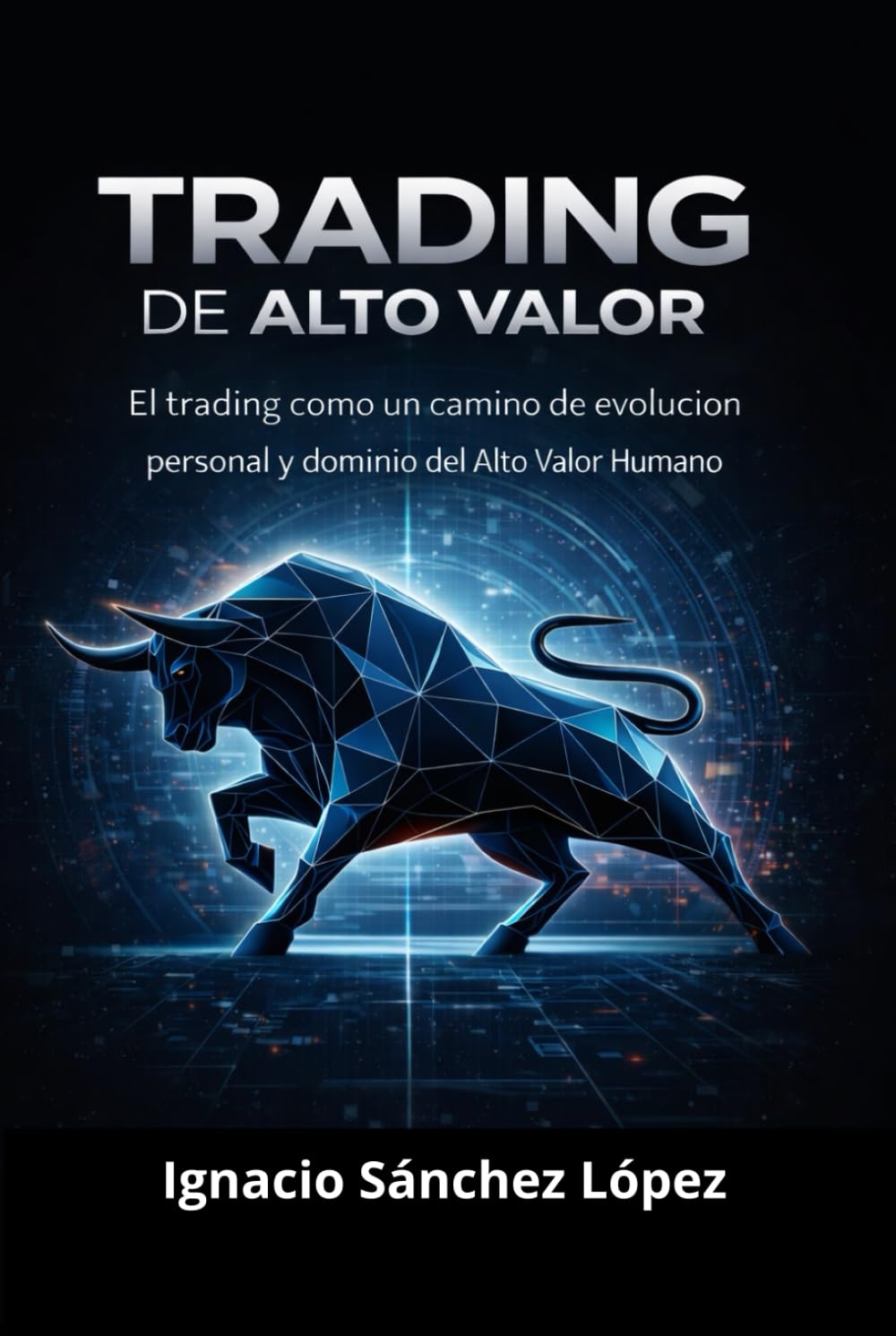Trading de Alto Valor: El trading como un camino de evolución personal y dominio del Alto Valor Humano