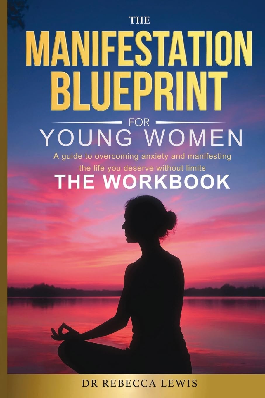 The Manifestation Blueprint for Young Women: The Workbook: 5 (Wellness)
