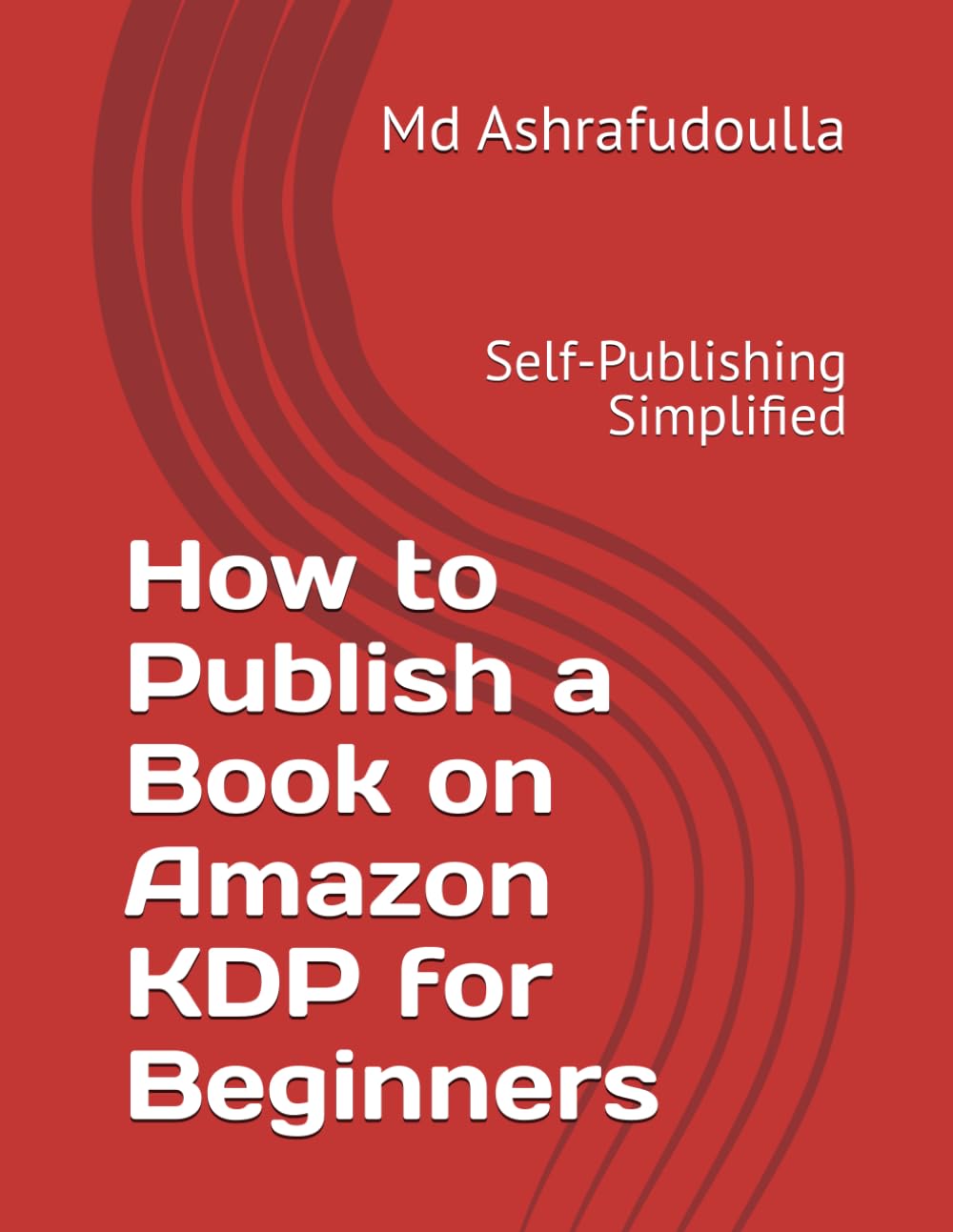 How to Publish a Book on Amazon KDP for Beginners: Self-Publishing Simplified