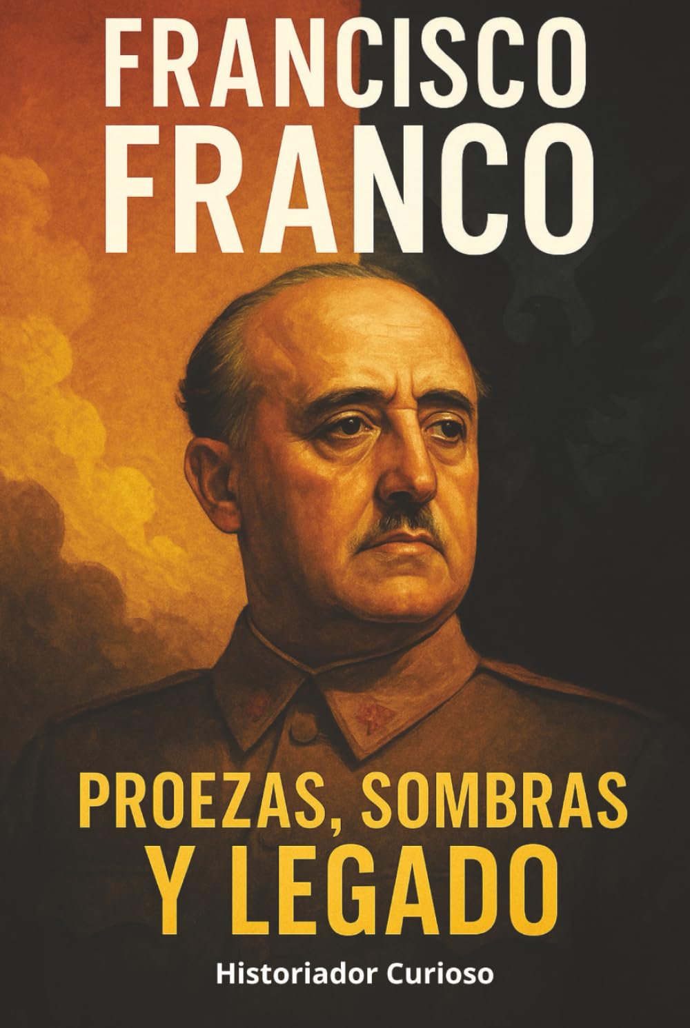 Francisco Franco: Proezas, Sombras y Legado (Ecos del Poder: Biografías que marcaron el siglo XX)