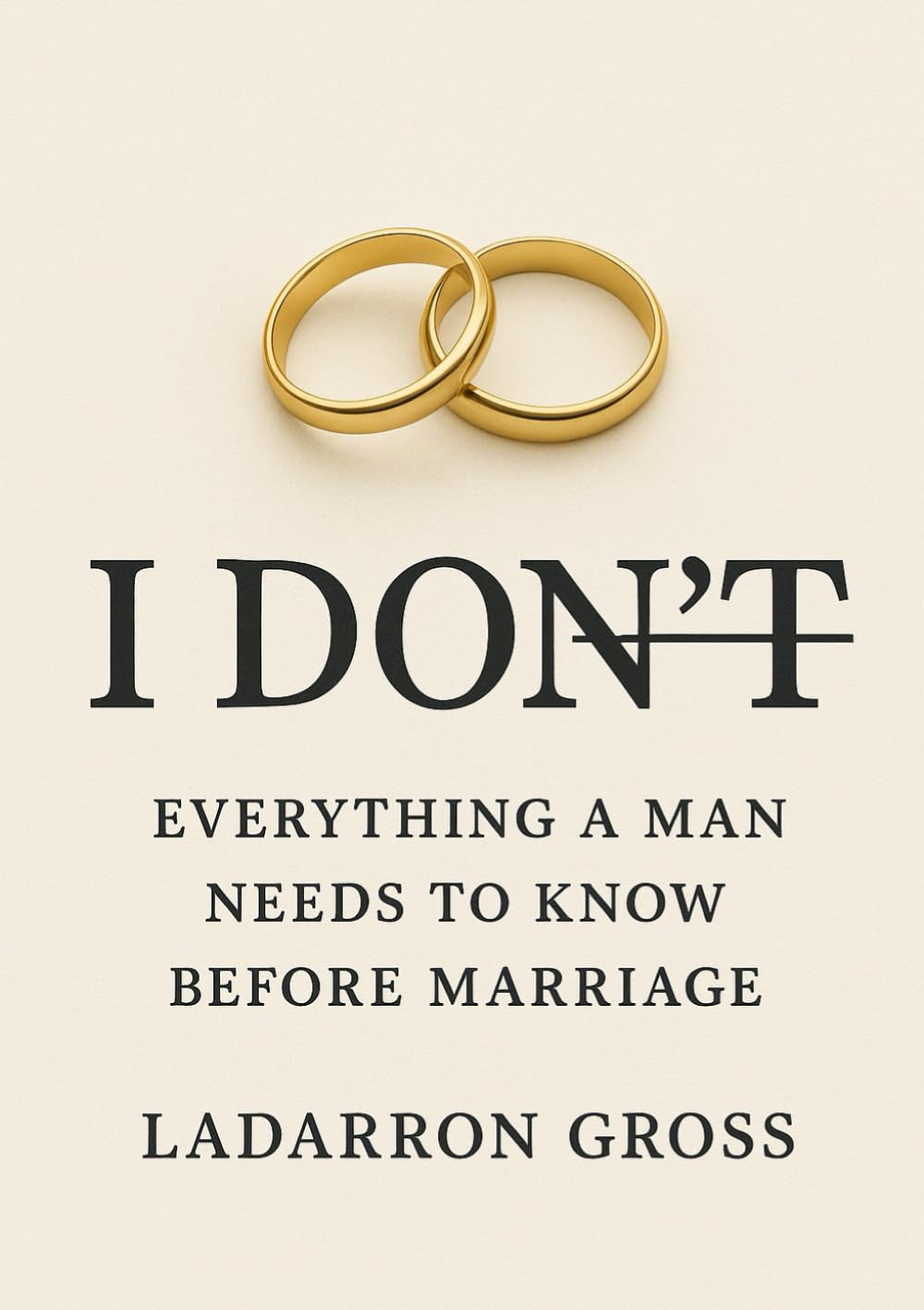 I DON’T: Things Every Man Needs to Know Before Marriage
