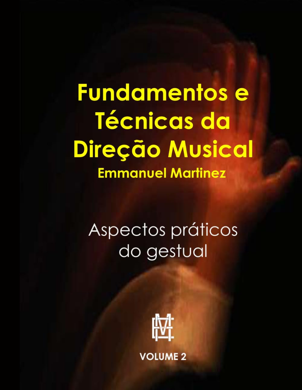 FUNDAMENTOS DA DIREÇÃO MUSICAL: Aspectos práticos do gestual (FUNDAMENTOS E TECNICAS DA DIREÇÃO MUSICAL - Aspectos práticos do gestual)