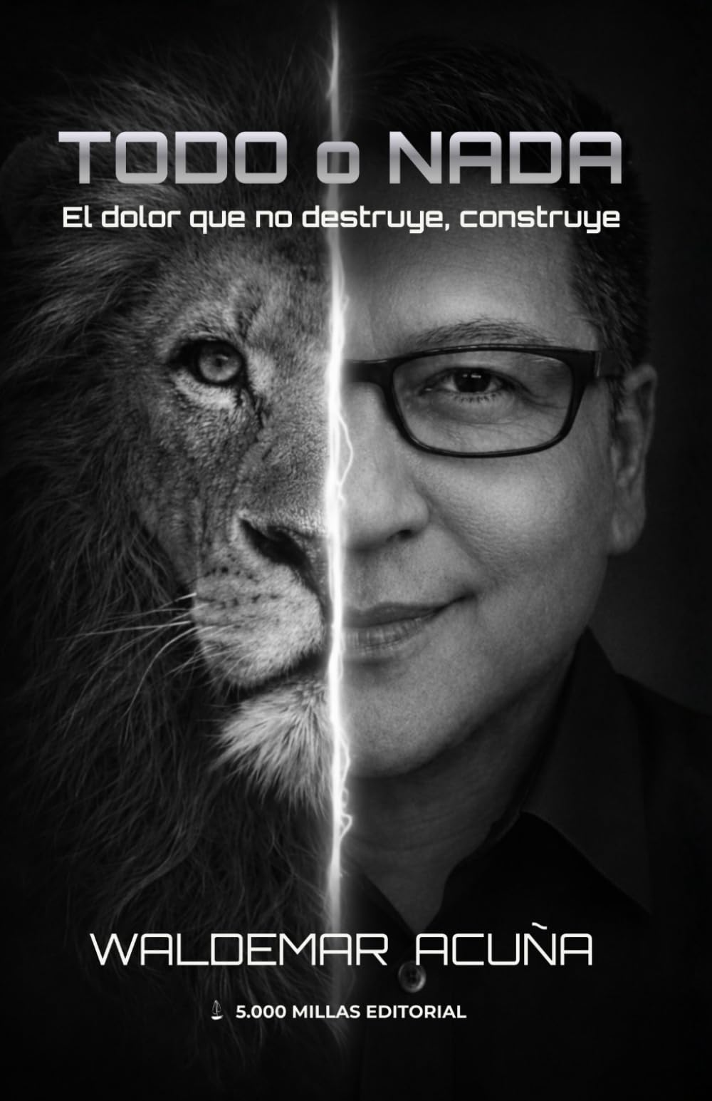 TODO O NADA: El dolor que no destruye, construye